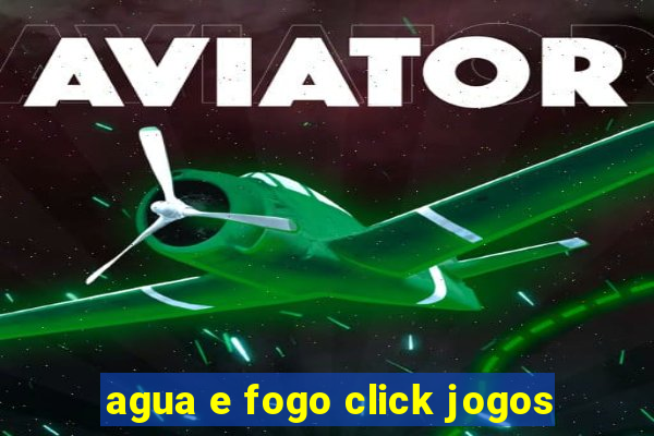 agua e fogo click jogos